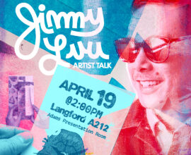 A flier featuring a smiling man in sunglasses, and a hand holding a piece of paper. Text reads: Jimmy Luu. Artist Talk. April 19 at 2:00 PM. Langford A212. Adams Presentation Room. Texas A&M School of Performance, Visualization and Fine Arts.