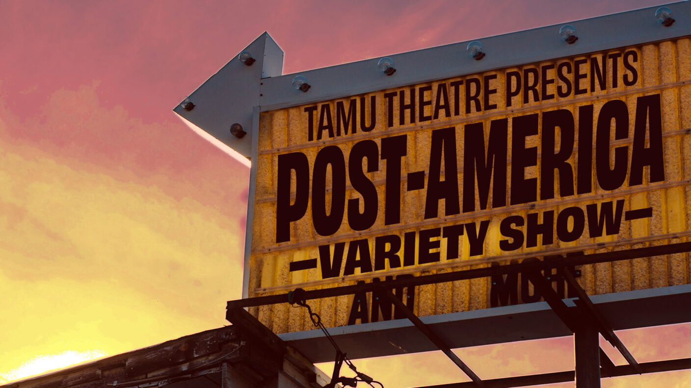 A rustic marquee with the words "TAMU Theatre presents "Post-America Variety Show"