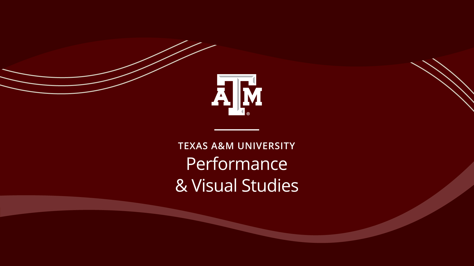 Maroon graphic with the Texas A&M logo and the words "Texas A&M University Performance and Visual Studies"