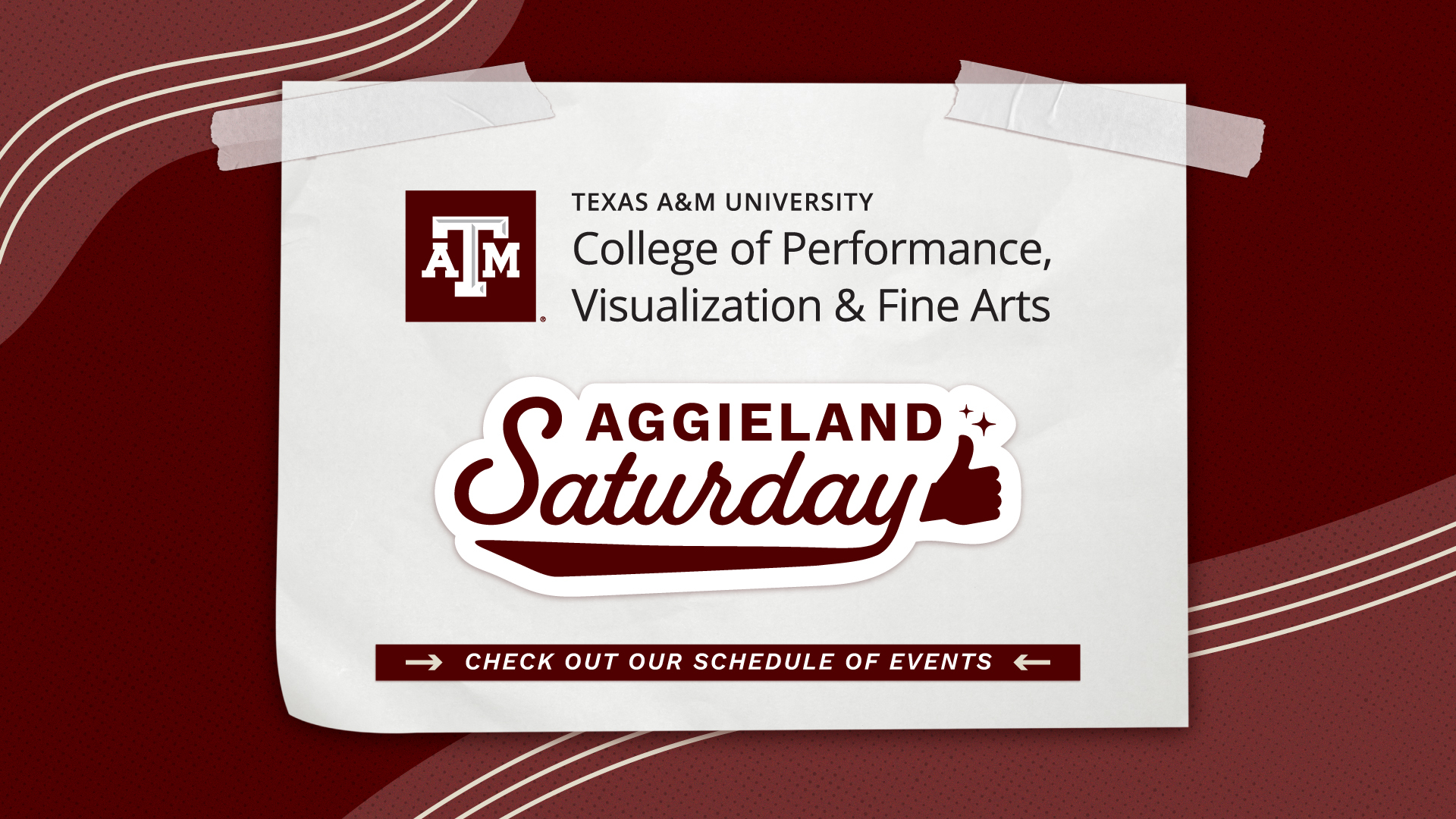 A graphic with swirls, and a sticky note style with the words "Texas A&M University College of Performance, Visualization and Fine Arts, Aggieland Saturday, Check out our schedule of events."